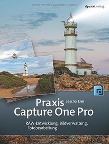 Praxis Capture One Pro: RAW-Entwicklung, Bildverwaltung, Fotobearbeitung