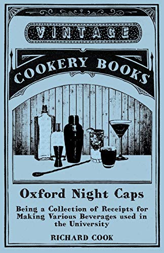 Oxford Night Caps - Being a Collection of Receipts for Making Various Beverages used in the University