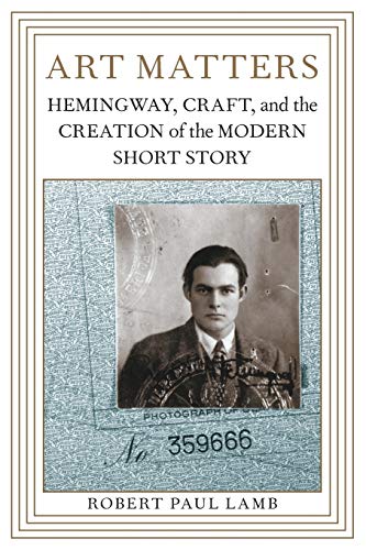 Art Matters: Hemingway, Craft, and the Creation of the Modern Short Story (Southern Literary Studies)