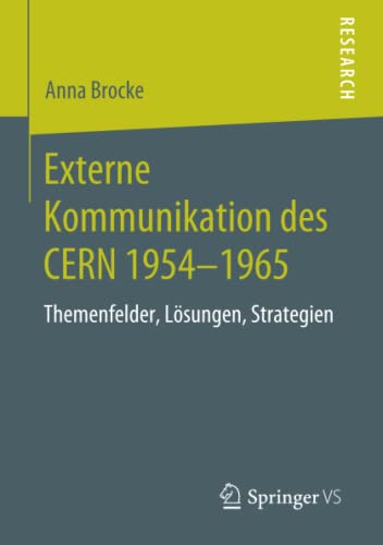 Externe Kommunikation des CERN 1954-1965: Themenfelder, Lösungen, Strategien