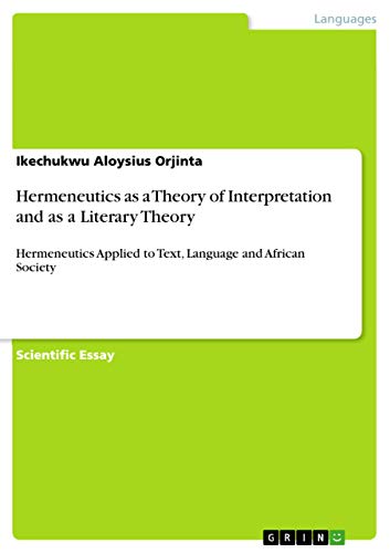 Hermeneutics as a Theory of Interpretation and as a Literary Theory: Hermeneutics Applied to Text, Language and African Society