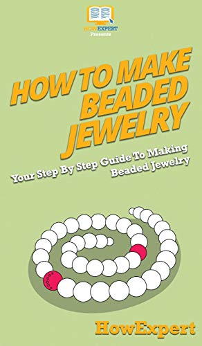 How To Make Beaded Jewelry: Your Step By Step Guide To Making Beaded Jewelry