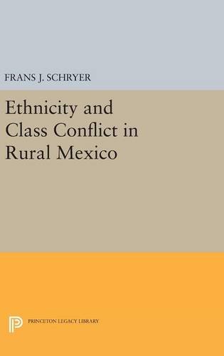 Ethnicity and Class Conflict in Rural Mexico (Princeton Legacy Library)