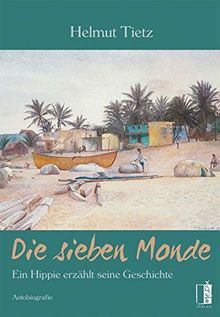 Die sieben Monde: Ein HIppie erzählt seine Geschichte