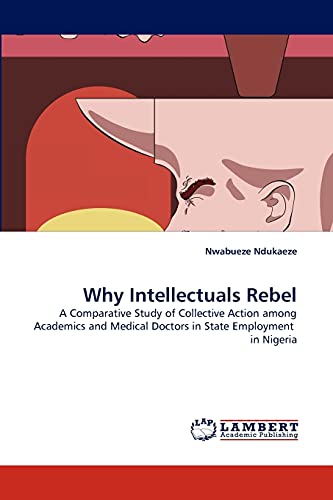 Why Intellectuals Rebel: A Comparative Study of Collective Action among Academics and Medical Doctors in State Employment in Nigeria