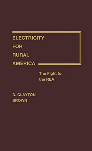 Electricity for Rural America: The Fight for the Rea (Contributions in Economics and Economic History)
