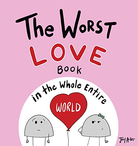 The Worst Love Book in the Whole Entire World (Entire World Books, Band 1)