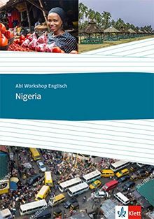 Nigeria: Themenarbeitsheft Klasse 11/12 (G8), Klasse 12/13 (G9) (Abi Workshop Englisch)