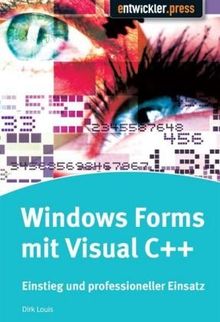 Windows Forms mit Visual C++  Einstieg und professioneller Einsatz: Einstieg und professioneller Einsatz mit den Versionen 2005 und 2008