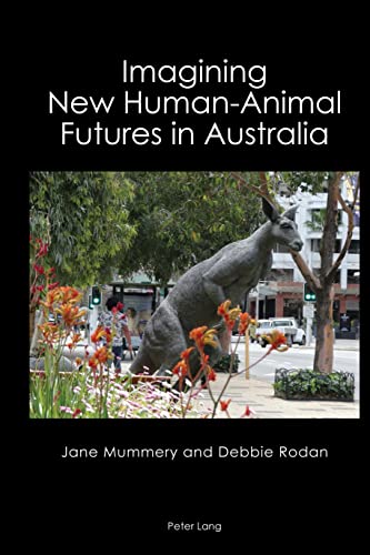 Imagining New Human-Animal Futures in Australia (Australian Studies, Band 5)