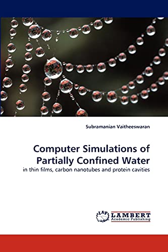 Computer Simulations of Partially Confined Water: in thin films, carbon nanotubes and protein cavities