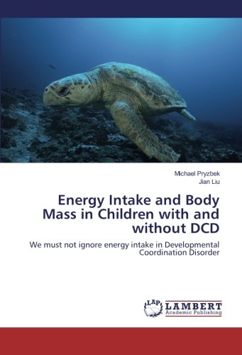 Energy Intake and Body Mass in Children with and without DCD: We must not ignore energy intake in Developmental Coordination Disorder