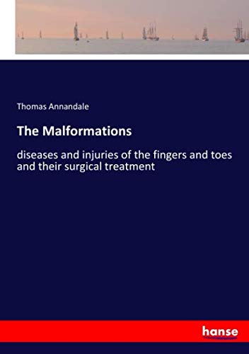 The Malformations: diseases and injuries of the fingers and toes and their surgical treatment