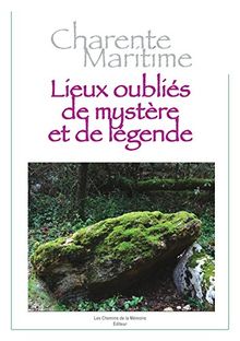 Charente-Maritime Lieux oubliés de mystère et de légende