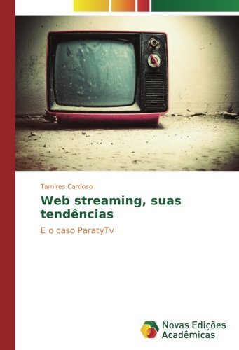 Web streaming, suas tendências: E o caso ParatyTv