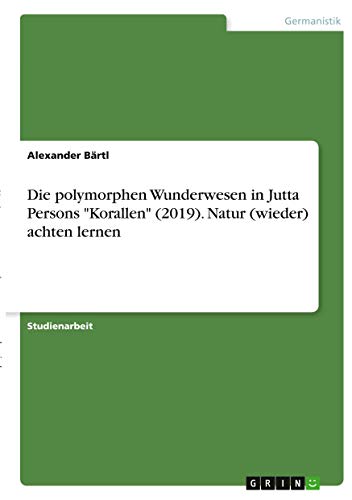 Die polymorphen Wunderwesen in Jutta Persons Korallen (2019). Natur (wieder) achten lernen