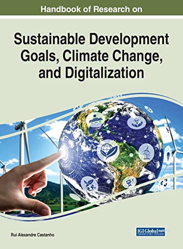 Handbook of Research on Sustainable Development Goals, Climate Change, and Digitalization (Practice, Progress, and Proficiency in Sustainability)