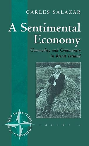 A Sentimental Economy: Commodity and Community in Rural Ireland (New Directions in Anthropology, 2, Band 2)