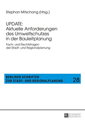 UPDATE: Aktuelle Anforderungen des Umweltschutzes in der Bauleitplanung: Fach- und Rechtsfragen der Stadt- und Regionalplanung (Berliner Schriften zur Stadt- und Regionalplanung)
