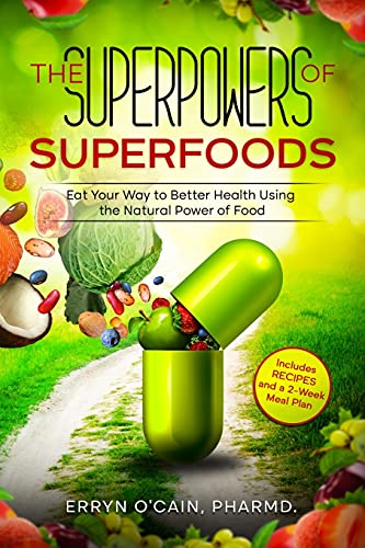 The Superpowers of Superfoods: Eat Your Way to better Health using the Natural Power of Food