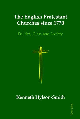 The English Protestant Churches since 1770: Politics, Class and Society