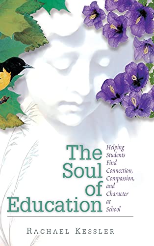 The Soul of Education: Helping Students Find Connection, Compassion, and Character at School