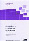 Evangelisch - katholisch - ökumenisch: 18 Arbeitsblätter mit Kommentar. Sekundarstufe I