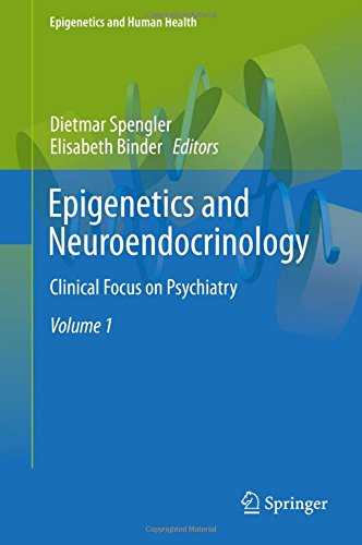 Epigenetics and Neuroendocrinology: Clinical Focus on Psychiatry, Volume 1 (Epigenetics and Human Health)