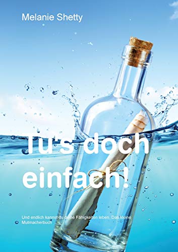 Tu's doch einfach!: Und endlich kannst du deine Fähigkeiten leben. Das kleine Mutmacherbuch