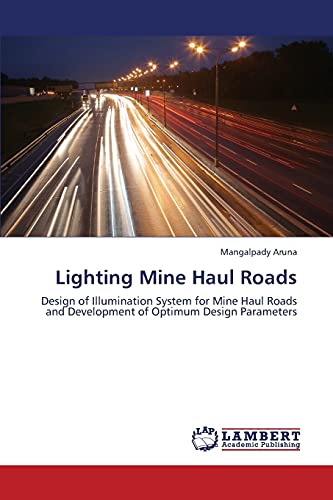 Lighting Mine Haul Roads: Design of Illumination System for Mine Haul Roads and Development of Optimum Design Parameters
