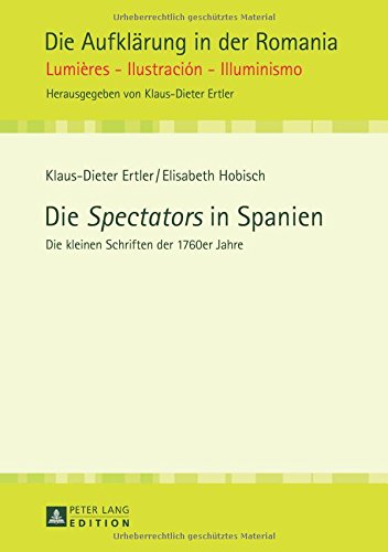 Die «Spectators» in Spanien: Die kleinen Schriften der 1760er Jahre (Die Aufklärung in der Romania)