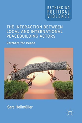 The Interaction Between Local and International Peacebuilding Actors: Partners for Peace (Rethinking Political Violence)