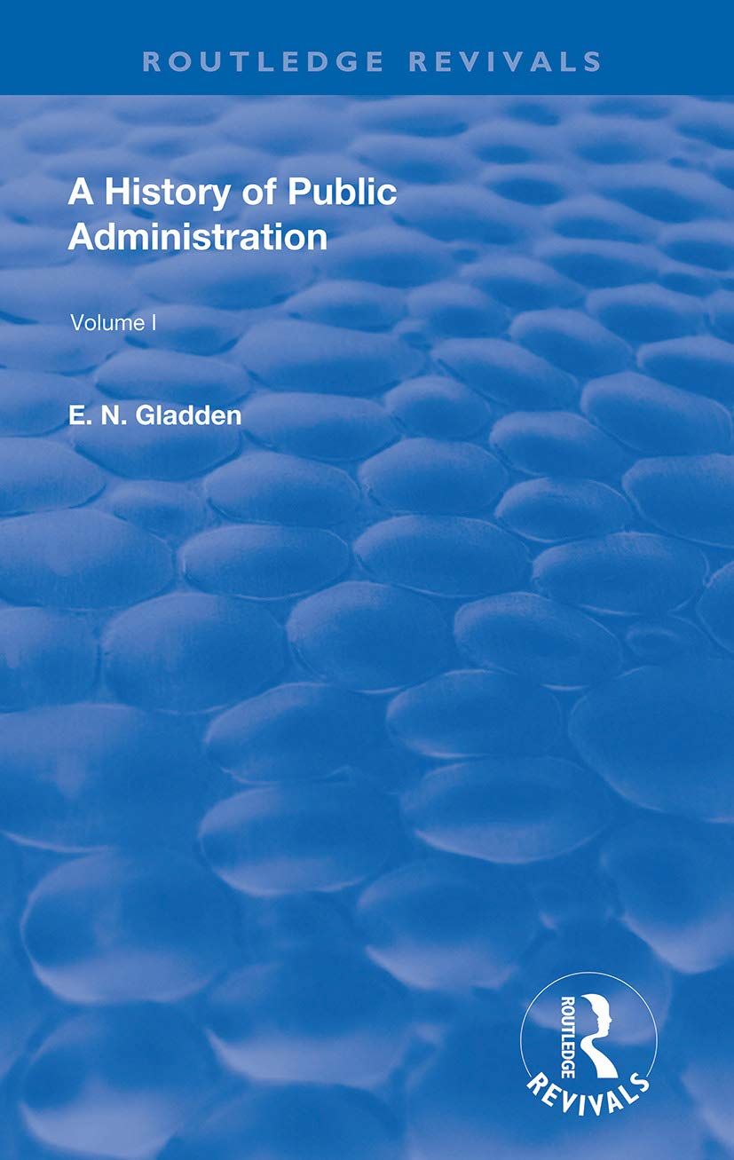 A History of Public Administration: Volume I: From the Earliest Times to the Eleventh Century (Routledge Revivals, Band 1)