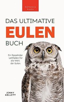 Eulen-Bücher: Das Ultimative Eulenbuch für Kinder: 100+ Eulen Fakten, Fotos, Quiz & Mehr (Tierfaktenbücher für Kinder, Band 31)