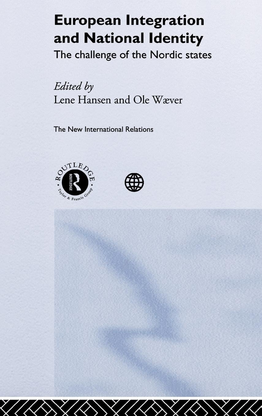 European Integration and National Identity: The Challenge of the Nordic States (The Newinternational Relations)