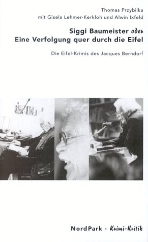 Siggi Baumeister oder Eine Verfolgung quer durch die Eifel: Die Eifel-Krimis des Jacques Berndorf