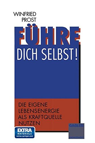 Führe dich selbst!: Die eigene Lebensenergie als Kraftquelle nutzen