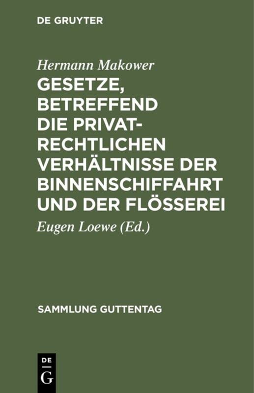 Gesetze, betreffend die privatrechtlichen Verhältnisse der Binnenschiffahrt und der Flößerei (Sammlung Guttentag, 36, Band 36)