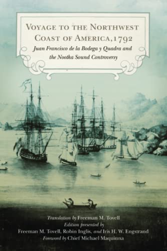 Voyage to the Northwest Coast of America, 1792: Juan Francisco de la Bodega y Quadra and the Nootka Sound Controversy