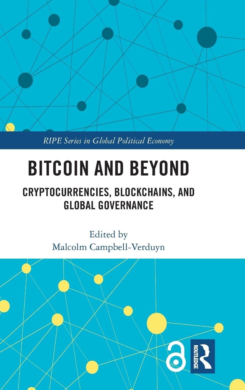 Bitcoin and Beyond: Cryptocurrencies, Blockchains, and Global Governance (RIPE Series in Global Political Economy)