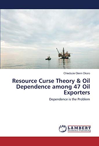 Resource Curse Theory & Oil Dependence among 47 Oil Exporters: Dependence is the Problem