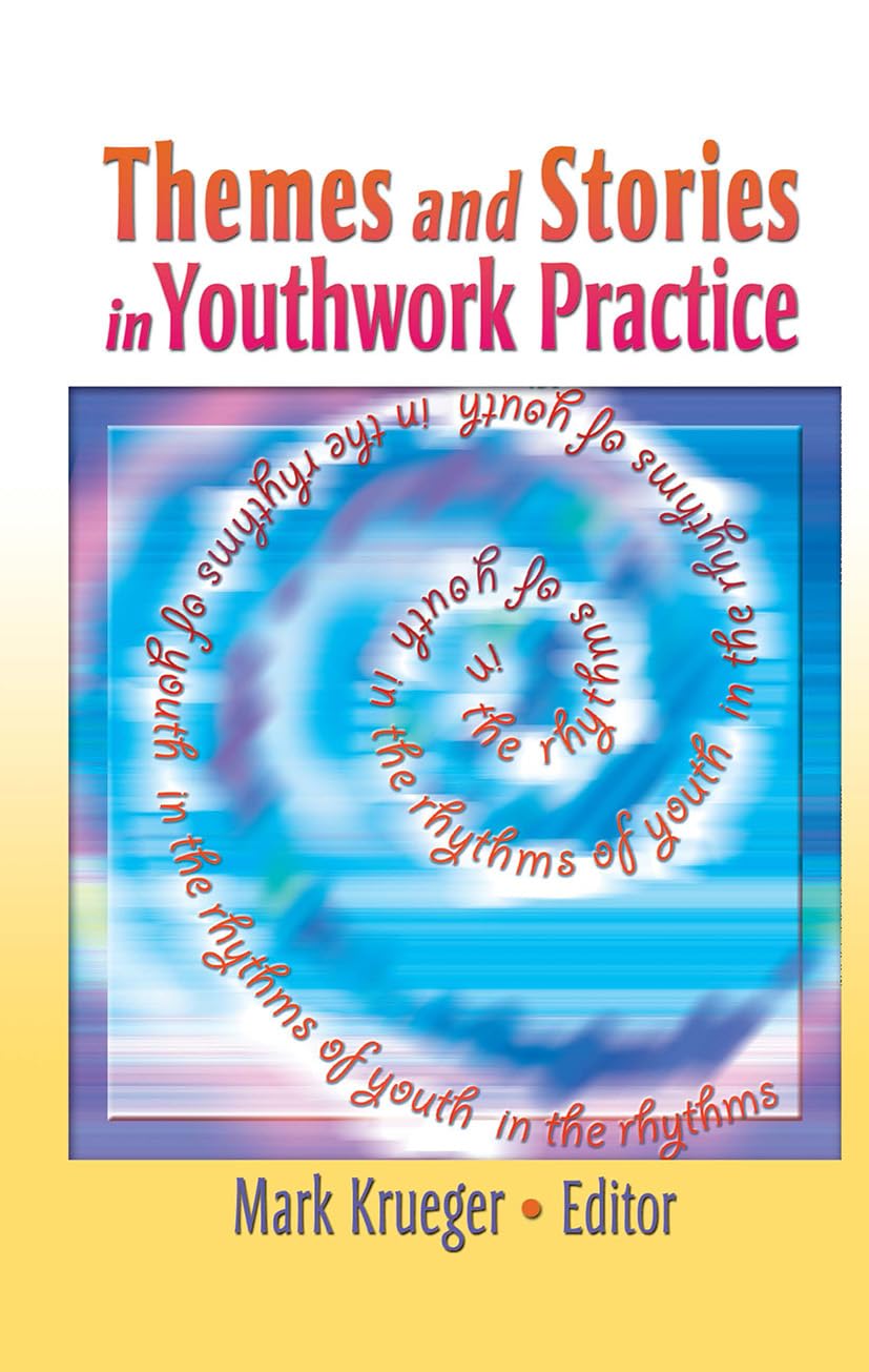 Themes and Stories in Youthwork Practice: Themes and Stories in Youthwork Practice Has Been Co-Published Simultaneously as Child & Youth Services, ... Services Monographic Separates, 26, Band 26)