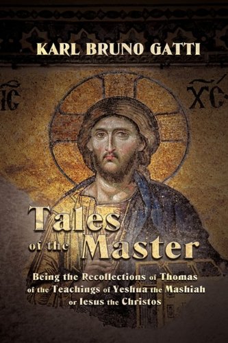 Tales of the Master Being: The Recollections Of Thomas Of The Teachings Of Yeshua The Mashiah Or Jesus The Christos