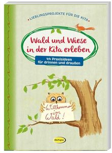 Wald und Wiese in der Kita erleben: 44 Praxisideen für drinnen und draußen (Lieblingsprojekte für die Kita) von Herausgeber Klett Kita GmbH | Buch | Zustand sehr gut