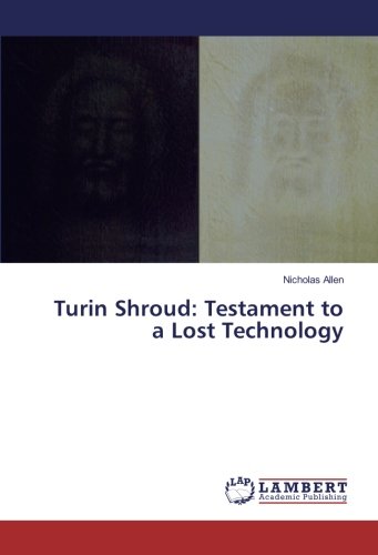 Turin Shroud: Testament to a Lost Technology