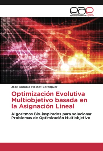 Optimización Evolutiva Multiobjetivo basada en la Asignación Lineal: Algoritmos Bio-inspirados para solucionar Problemas de Optimización Multiobjetivo