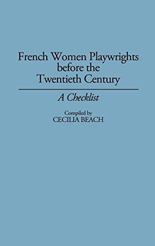 French Women Playwrights Before the Twentieth Century: A Checklist (Bibliographies & Indexes in Women's Studies)
