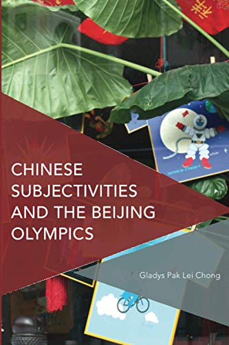 Chinese Subjectivities and the Beijing Olympics (Critical Perspectives on Theory, Culture and Politics)
