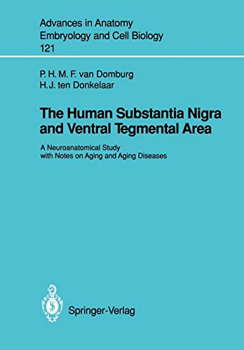 The Human Substantia Nigra and Ventral Tegmental Area: A Neuroanatomical Study with Notes on Aging and Aging Diseases (Advances in Anatomy, Embryology ... Embryology and Cell Biology (121), Band 121)