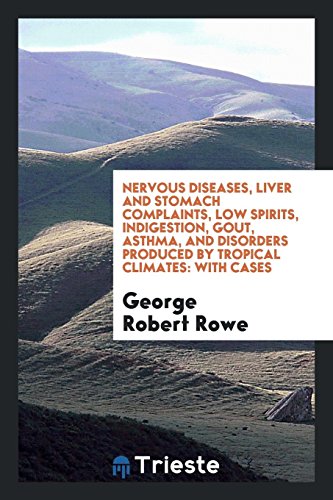 Nervous Diseases, Liver and Stomach Complaints, Low Spirits, Indigestion, Gout, Asthma, and Disorders Produced by Tropical Climates: With Cases